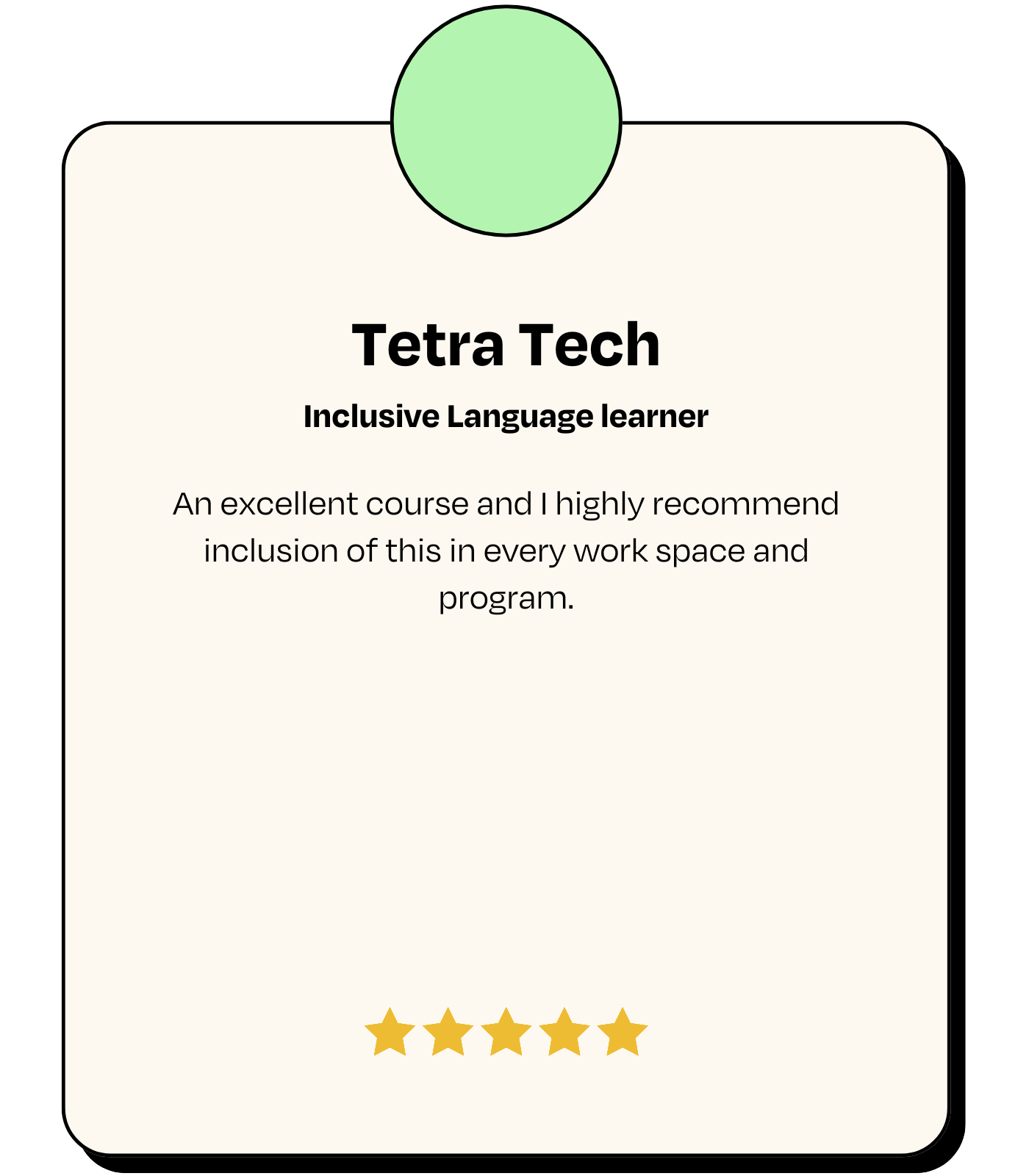 Testimonial: Tetra Tech, Inclusive Language learner - 'An excellent course and I highly recommend inclusion of this in every work space and program.'